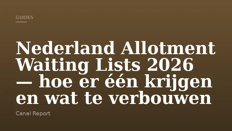 Nederland Allotment Waiting Lists 2026 — hoe er één krijgen en wat te verbouwen