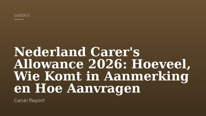 Nederland Carer's Allowance 2026: Hoeveel, Wie Komt in Aanmerking en Hoe Aanvragen