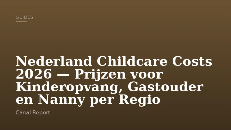 Nederland Childcare Costs 2026 — Prijzen voor Kinderopvang, Gastouder en Nanny per Regio