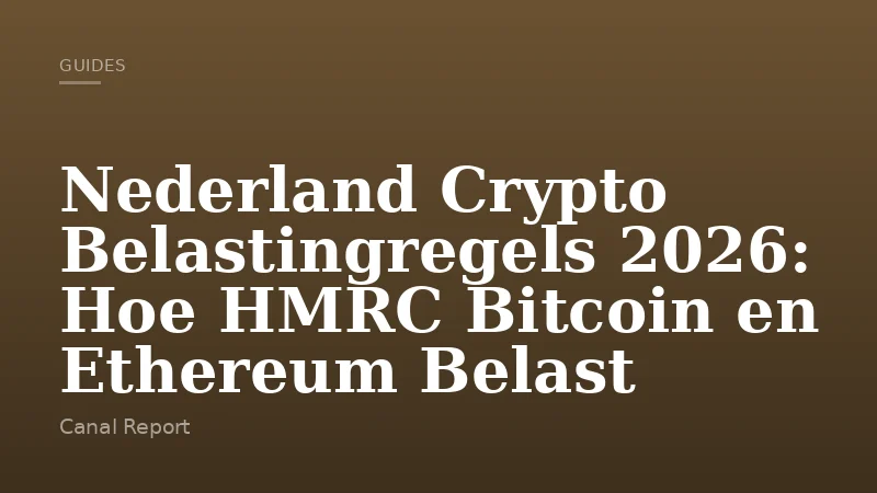 Nederland Crypto Belastingregels 2026: Hoe HMRC Bitcoin en Ethereum Belast