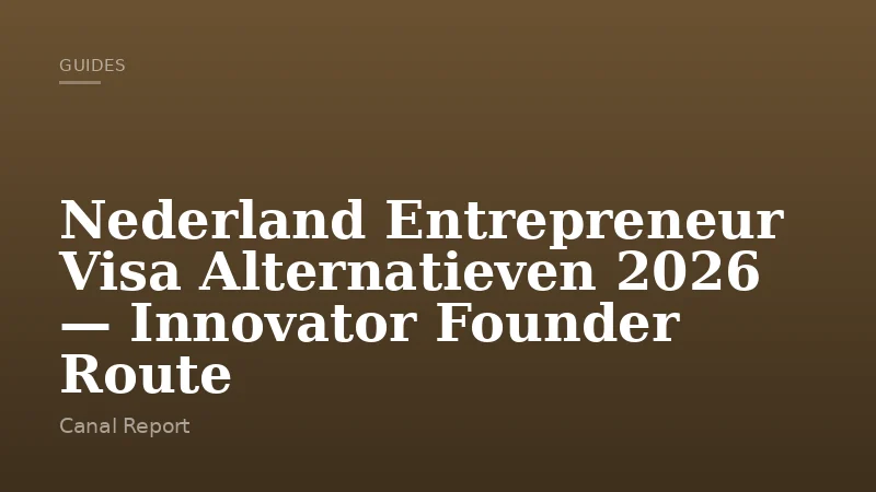 Nederland Entrepreneur Visa Alternatieven 2026 — Innovator Founder Route