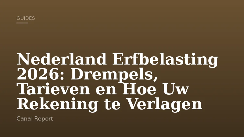 Nederland Erfbelasting 2026: Drempels, Tarieven en Hoe Uw Rekening te Verlagen