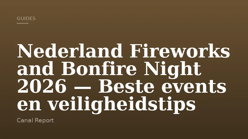 Nederland Fireworks and Bonfire Night 2026 — Beste events en veiligheidstips