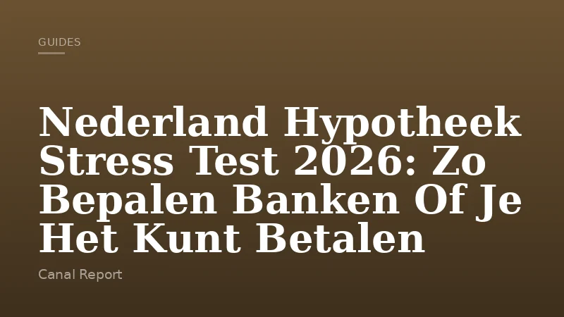 Nederland Hypotheek Stress Test 2026: Zo Bepalen Banken Of Je Het Kunt Betalen