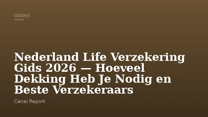 Nederland Life Verzekering Gids 2026 — Hoeveel Dekking Heb Je Nodig en Beste Verzekeraars