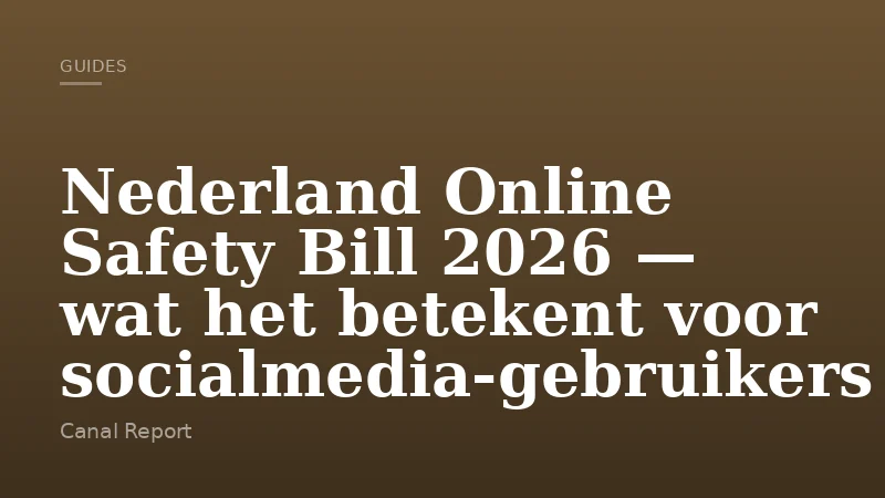 Nederland Online Safety Bill 2026 — wat het betekent voor socialmedia-gebruikers