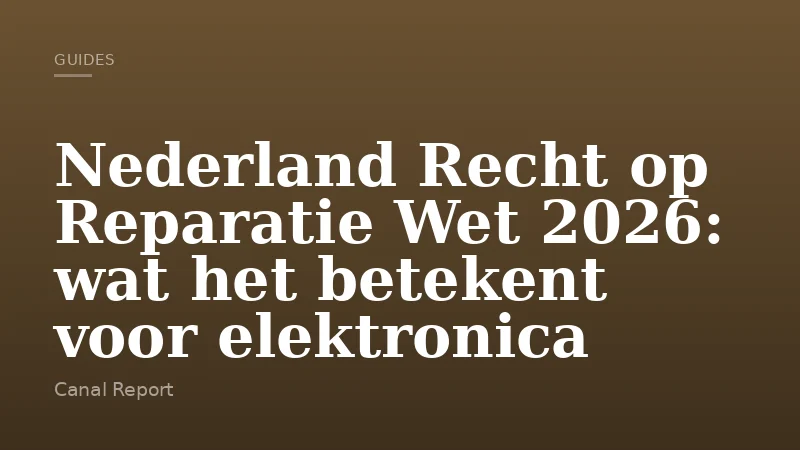Nederland Recht op Reparatie Wet 2026: wat het betekent voor elektronica