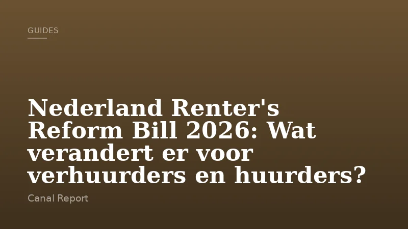 Nederland Renter's Reform Bill 2026: Wat verandert er voor verhuurders en huurders?