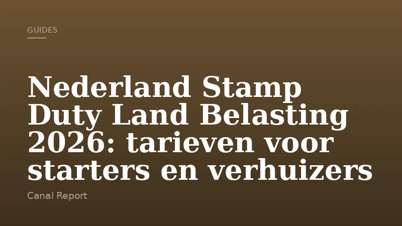Nederland Stamp Duty Land Belasting 2026: tarieven voor starters en verhuizers