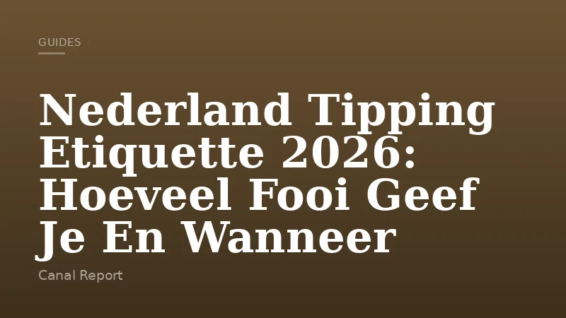 Nederland Tipping Etiquette 2026: Hoeveel Fooi Geef Je En Wanneer