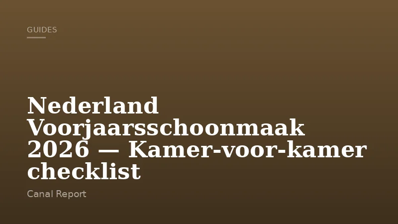 Nederland Voorjaarsschoonmaak 2026 — Kamer-voor-kamer checklist