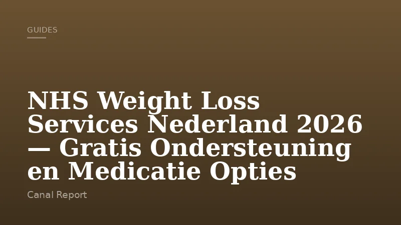 NHS Weight Loss Services Nederland 2026 — Gratis Ondersteuning en Medicatie Opties
