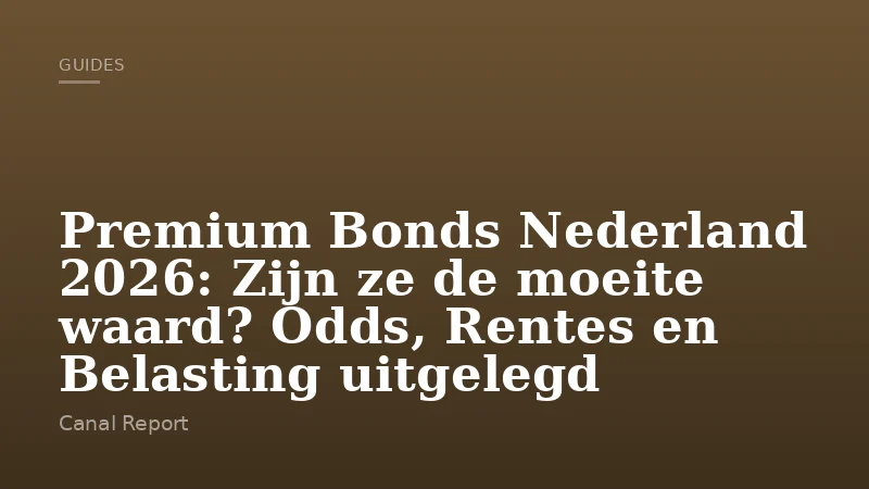 Premium Bonds Nederland 2026: Zijn ze de moeite waard? Odds, Rentes en Belasting uitgelegd