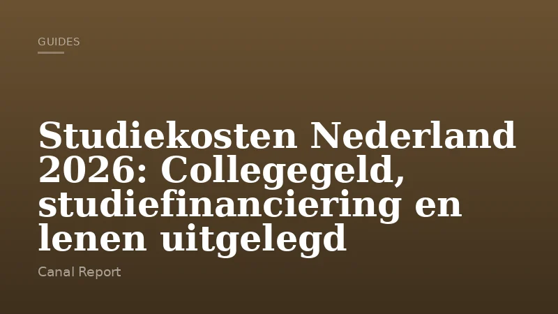 Studiekosten Nederland 2026: Collegegeld, studiefinanciering en lenen uitgelegd