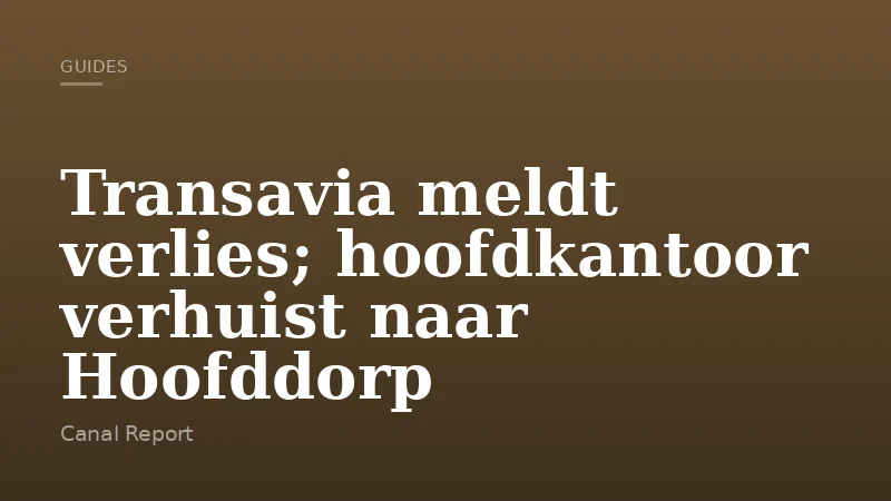 Transavia meldt verlies; hoofdkantoor verhuist naar Hoofddorp