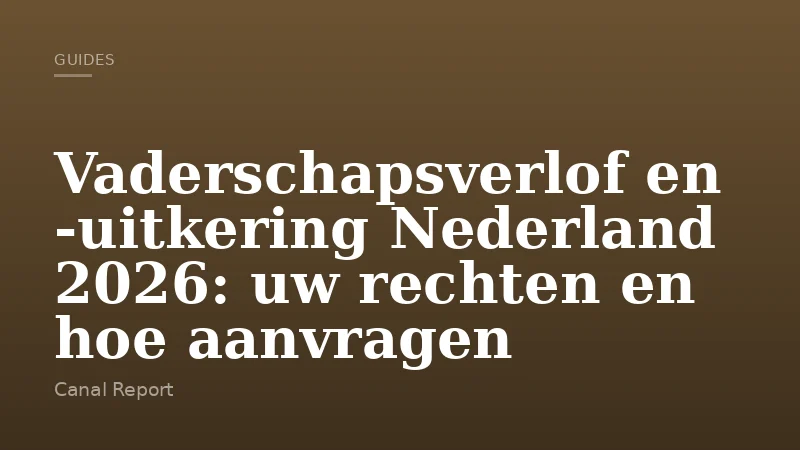 Vaderschapsverlof en -uitkering Nederland 2026: uw rechten en hoe aanvragen