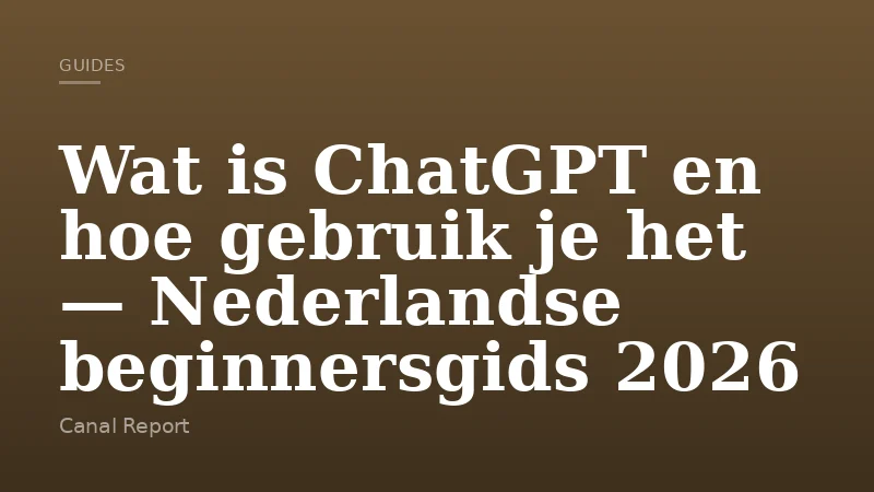 Wat is ChatGPT en hoe gebruik je het — Nederlandse beginnersgids 2026