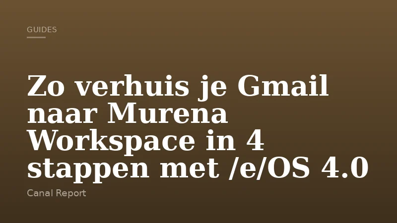 Zo verhuis je Gmail naar Murena Workspace in 4 stappen met /e/OS 4.0