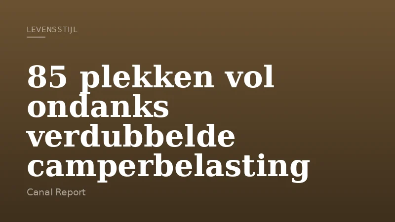 85 plekken vol ondanks verdubbelde camperbelasting