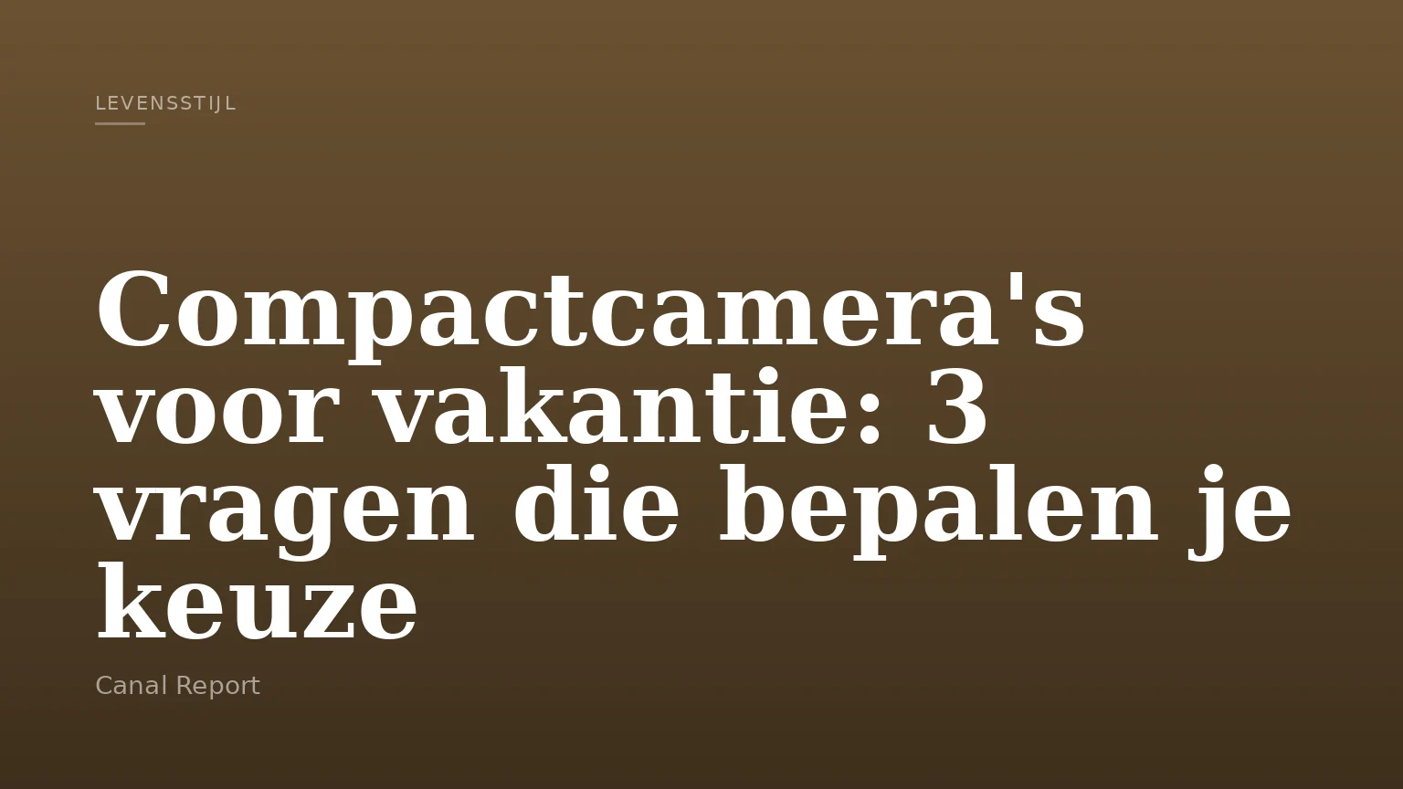 Compactcamera's voor vakantie: 3 vragen die bepalen je keuze