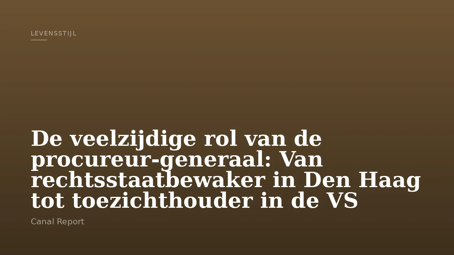 De veelzijdige rol van de procureur-generaal: Van rechtsstaatbewaker in Den Haag tot toezichthouder in de VS