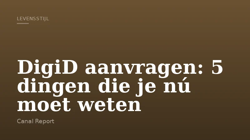 DigiD aanvragen: 5 dingen die je nú moet weten