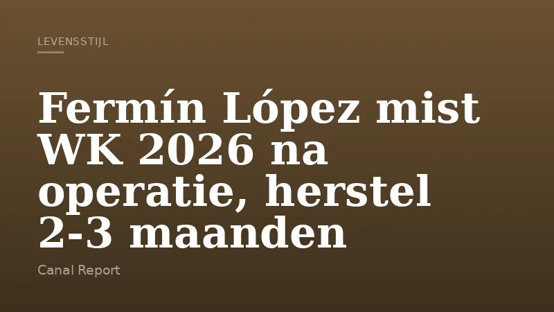 Fermín López mist WK 2026 na operatie, herstel 2-3 maanden