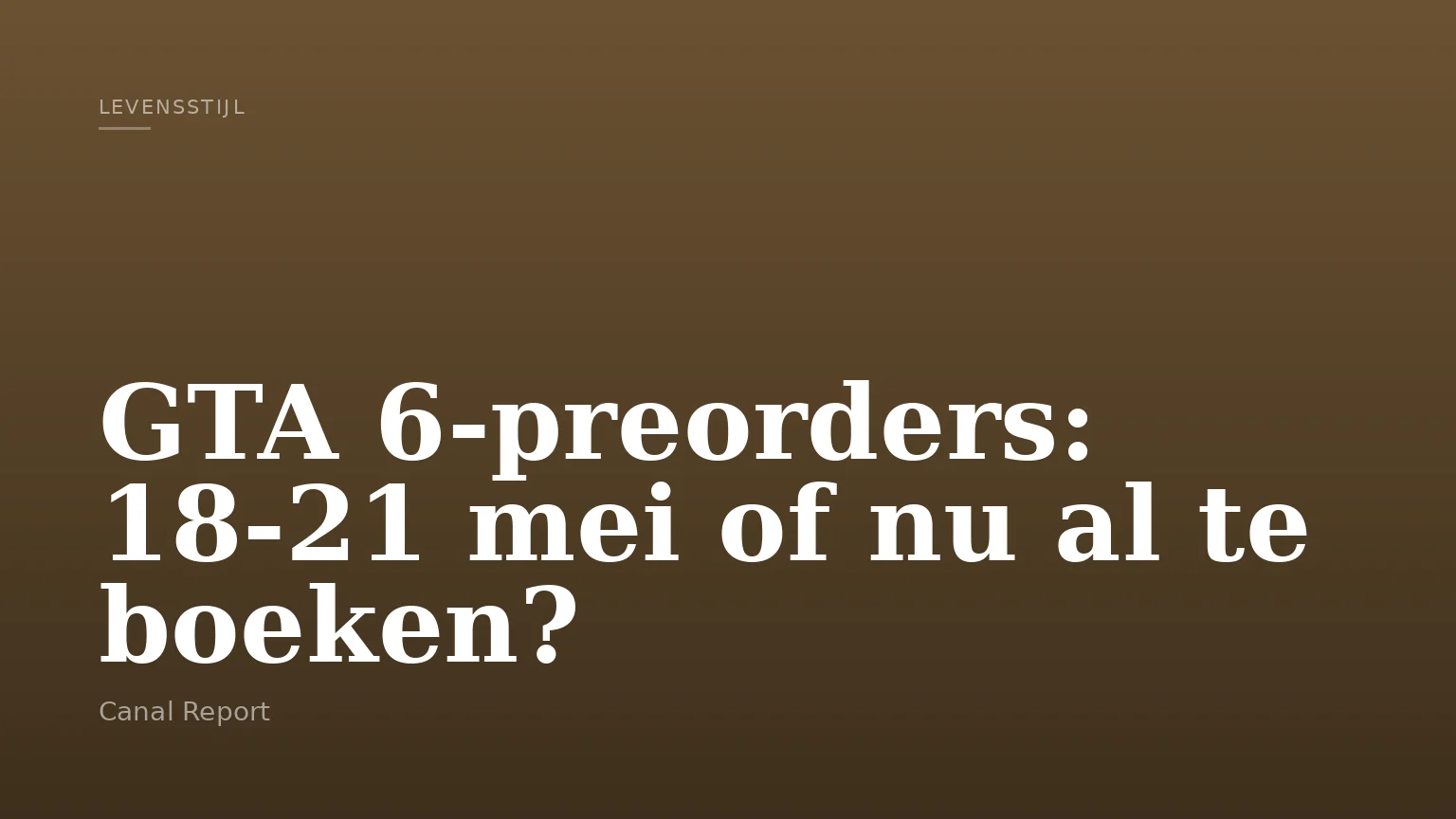 GTA 6-preorders: 18-21 mei of nu al te boeken?