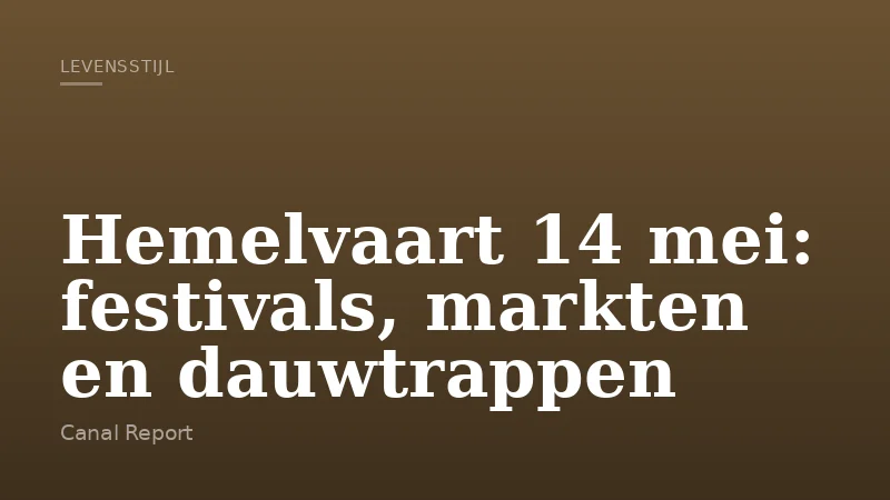 Hemelvaart 14 mei: festivals, markten en dauwtrappen