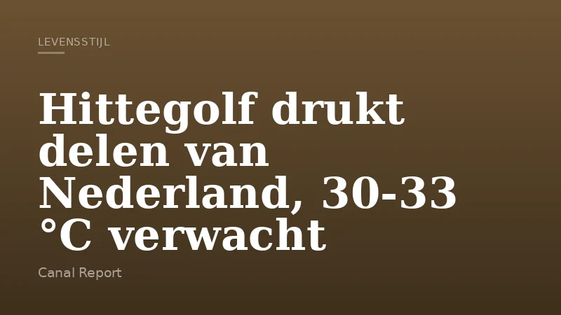 Hittegolf drukt delen van Nederland, 30-33 °C verwacht