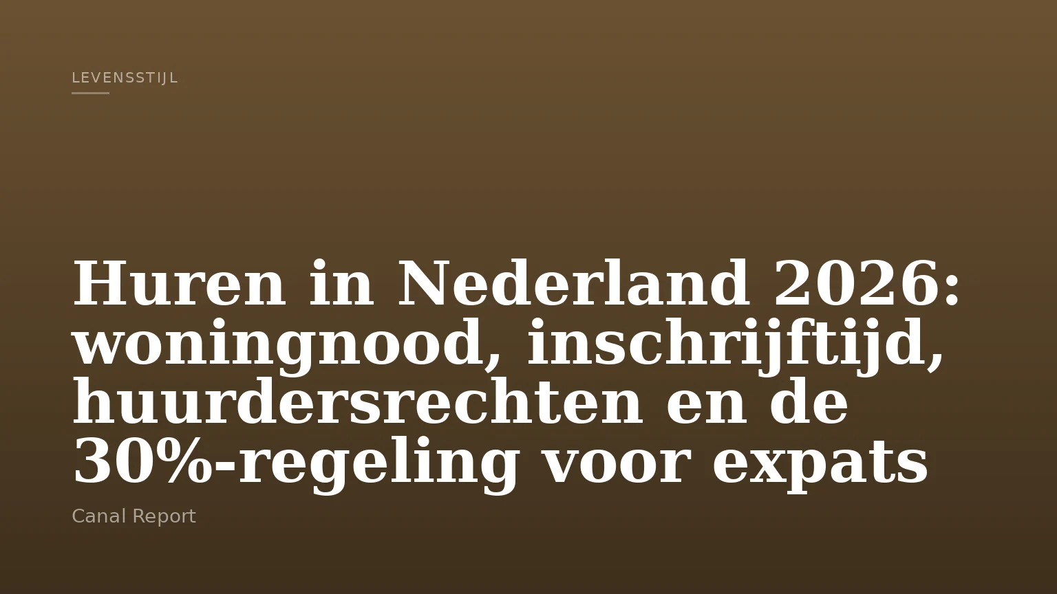 Huren in Nederland 2026: woningnood, inschrijftijd, huurdersrechten en de 30%-regeling voor expats