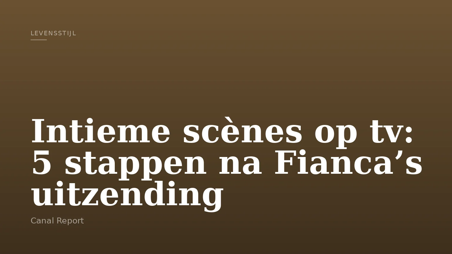 Intieme scènes op tv: 5 stappen na Fianca’s uitzending
