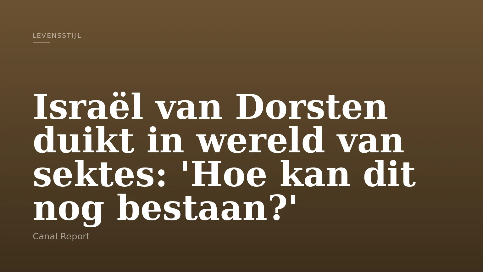 Israël van Dorsten duikt in wereld van sektes: 'Hoe kan dit nog bestaan?'
