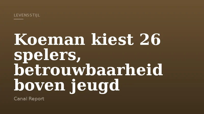 Koeman kiest 26 spelers, betrouwbaarheid boven jeugd