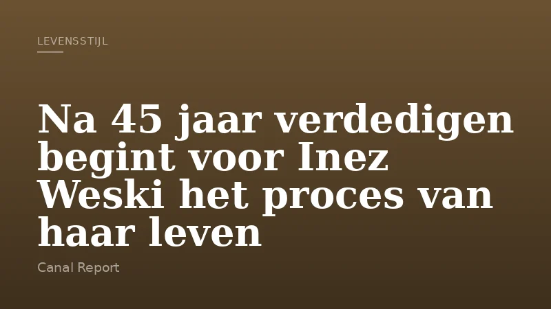 Na 45 jaar verdedigen begint voor Inez Weski het proces van haar leven