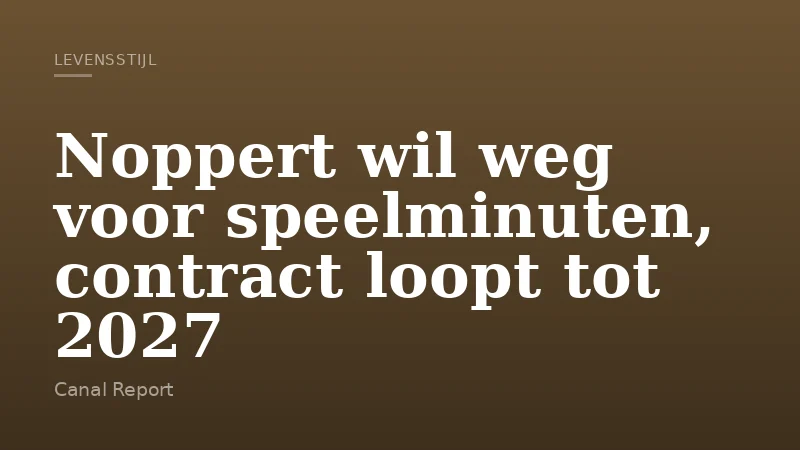 Noppert wil weg voor speelminuten, contract loopt tot 2027