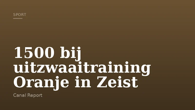 1500 bij uitzwaaitraining Oranje in Zeist