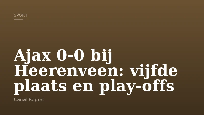 Ajax 0-0 bij Heerenveen: vijfde plaats en play-offs