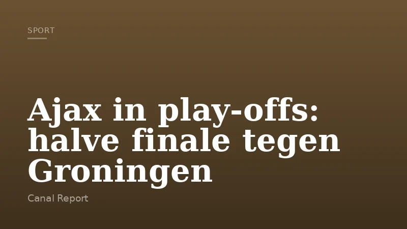 Ajax in play-offs: halve finale tegen Groningen