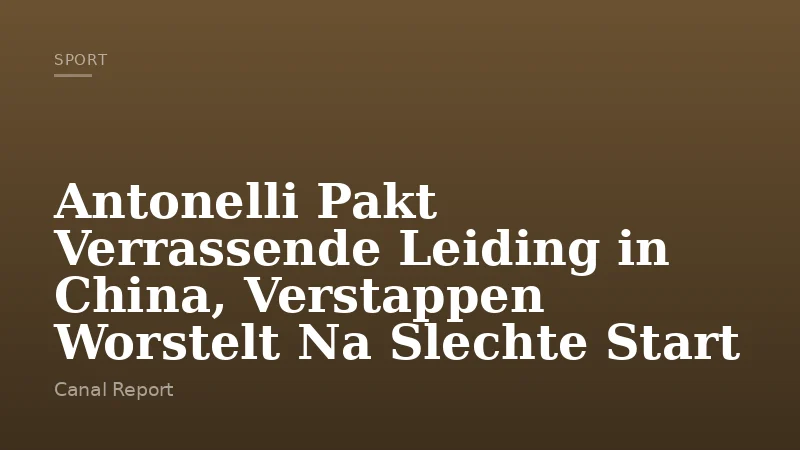 Antonelli Pakt Verrassende Leiding in China, Verstappen Worstelt Na Slechte Start