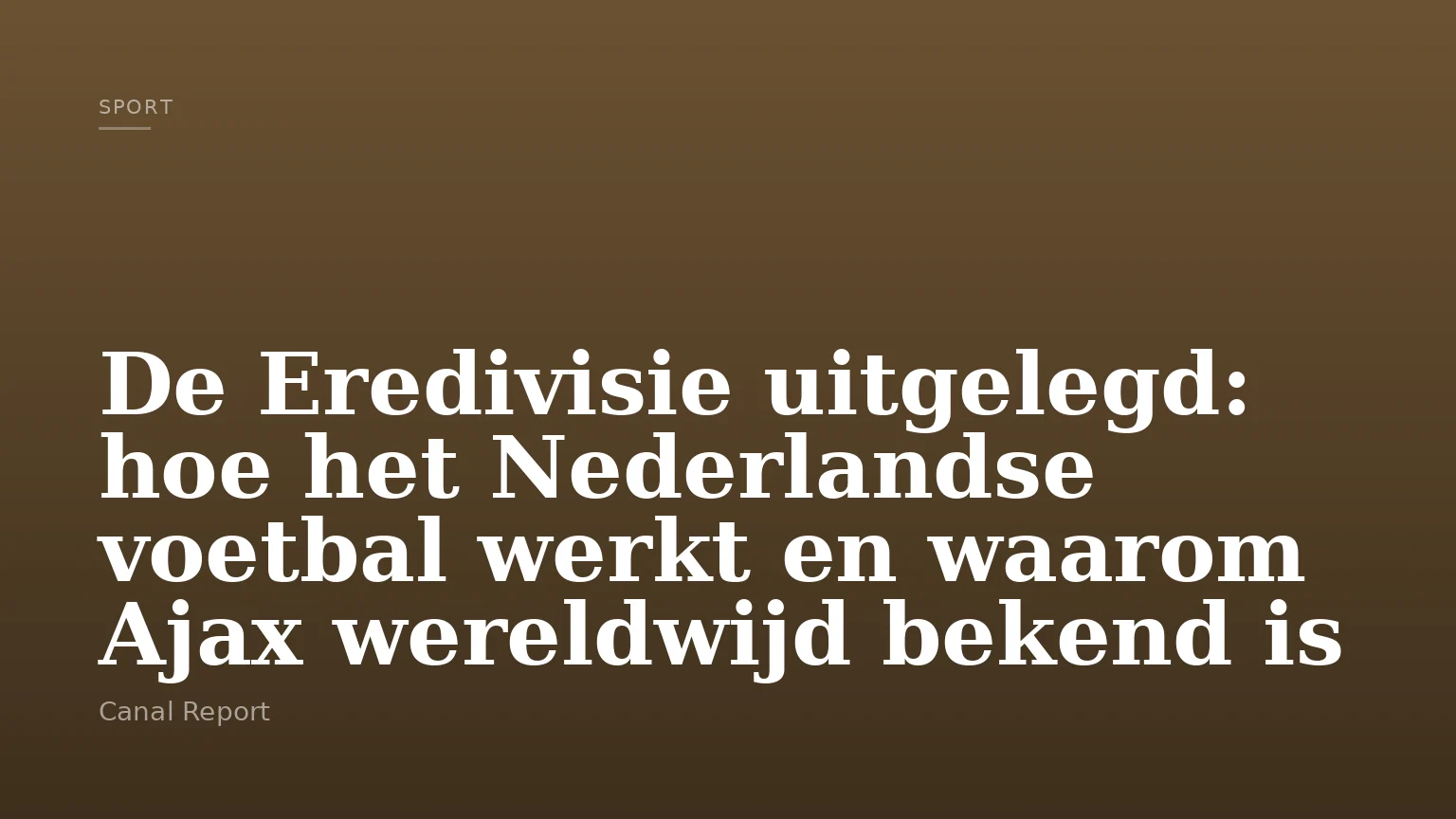De Eredivisie uitgelegd: hoe het Nederlandse voetbal werkt en waarom Ajax wereldwijd bekend is