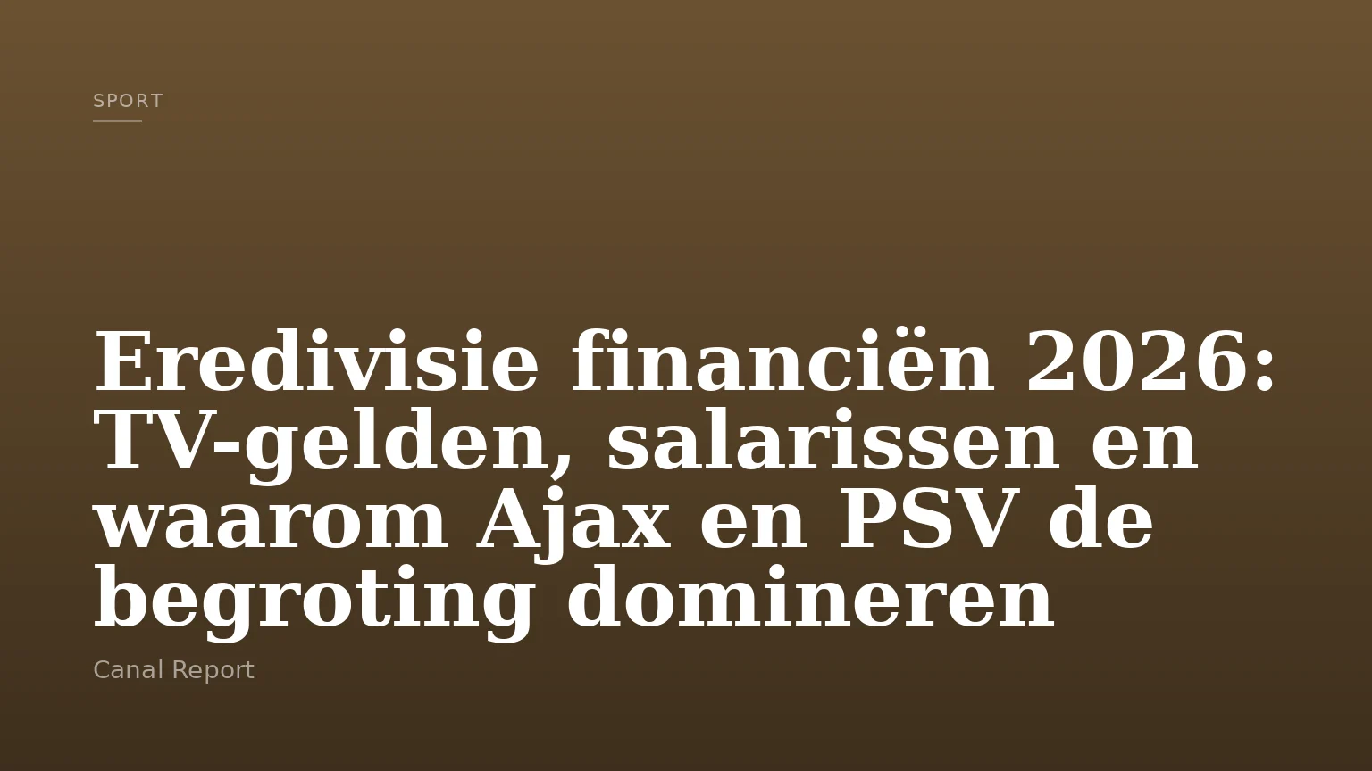 Eredivisie financiën 2026: TV-gelden, salarissen en waarom Ajax en PSV de begroting domineren