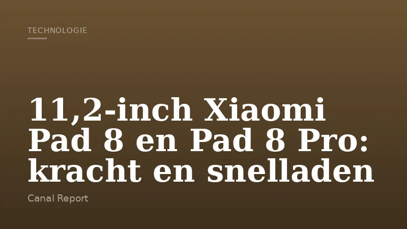 11,2-inch Xiaomi Pad 8 en Pad 8 Pro: kracht en snelladen