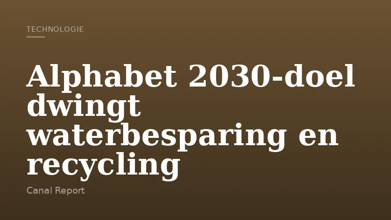 Alphabet 2030-doel dwingt waterbesparing en recycling