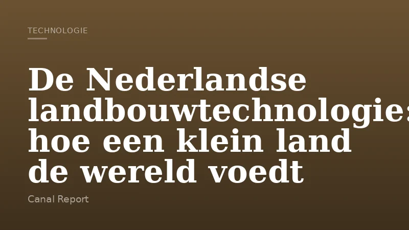 De Nederlandse landbouwtechnologie: hoe een klein land de wereld voedt