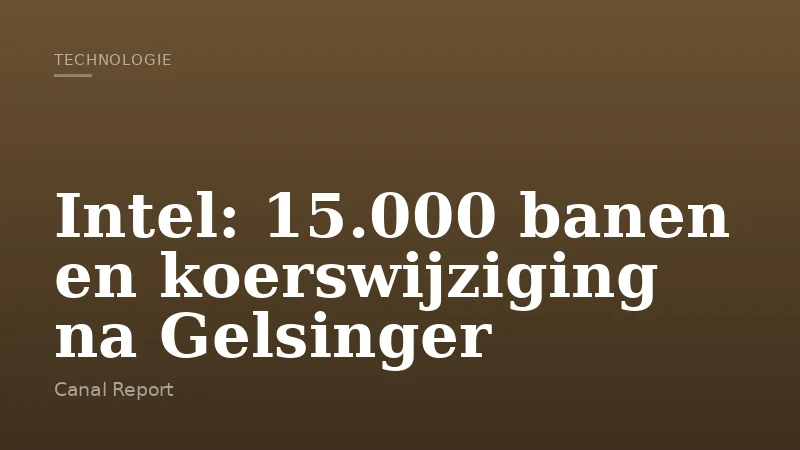 Intel: 15.000 banen en koerswijziging na Gelsinger