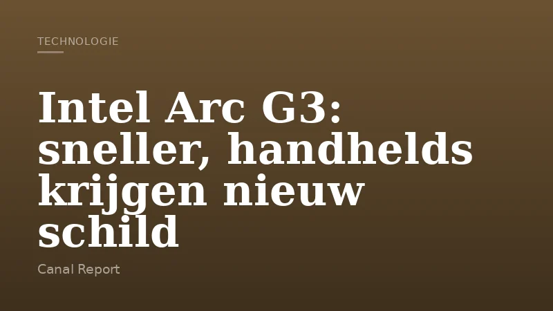 Intel Arc G3: sneller, handhelds krijgen nieuw schild