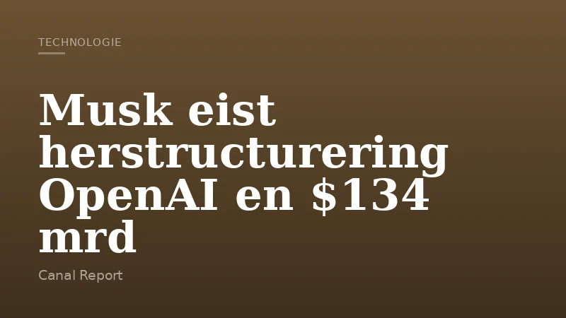 Musk eist herstructurering OpenAI en $134 mrd
