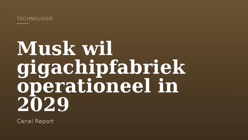 Musk wil gigachipfabriek operationeel in 2029