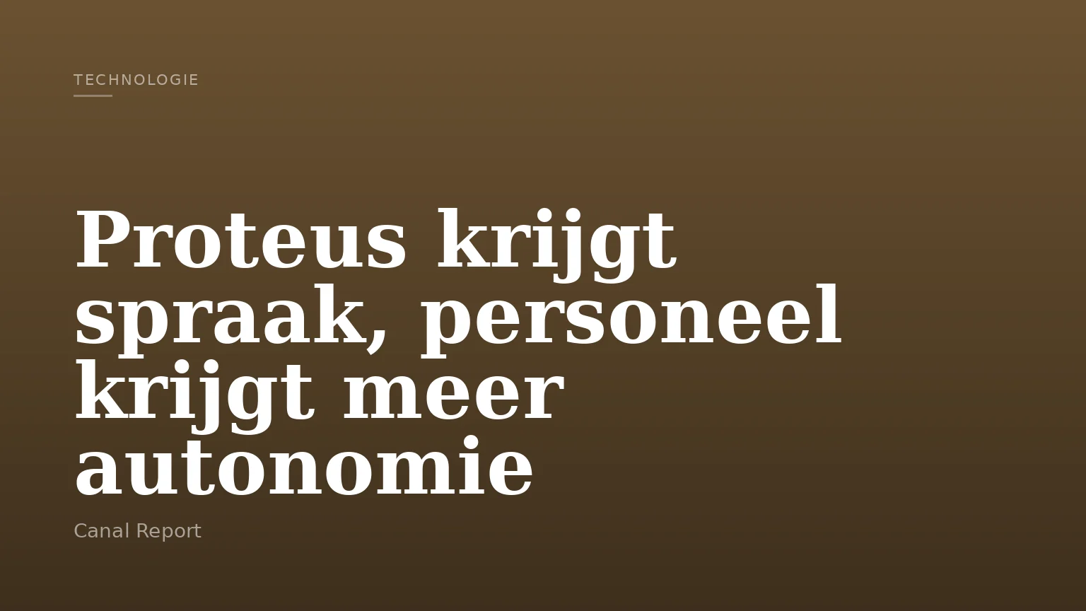 Proteus krijgt spraak, personeel krijgt meer autonomie